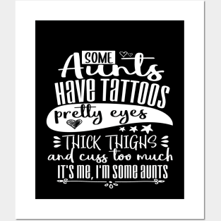 Some Aunts Have Tattoos Pretty Eyes and Cuss Too Much, It’s Me I’m Some Aunts Funny Auntie gift Posters and Art